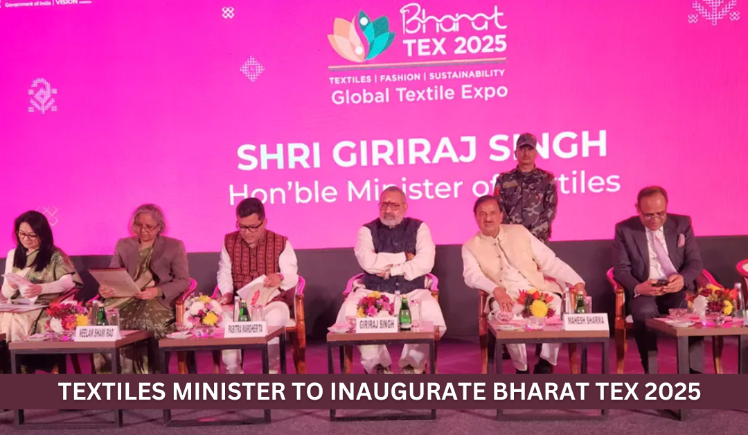 Textiles Minister to inaugurate Bharat Tex 2025